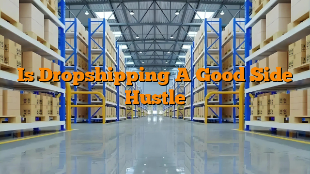 Is Dropshipping A Good Side Hustle