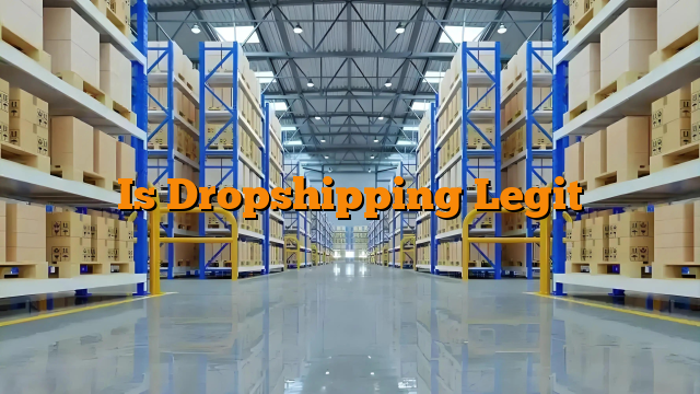Is Dropshipping Legit Is Dropshipping Legit
