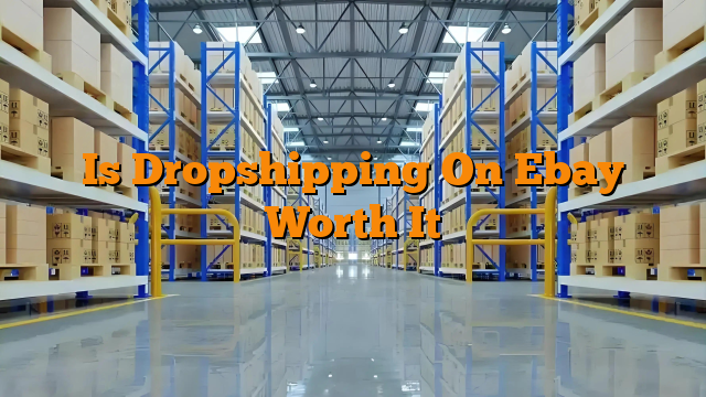 Is Dropshipping On Ebay Worth It