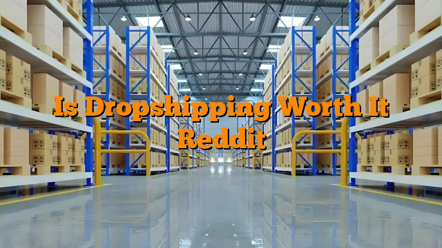 Is Dropshipping Worth It Reddit