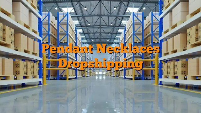 Pendant Necklaces Dropshipping