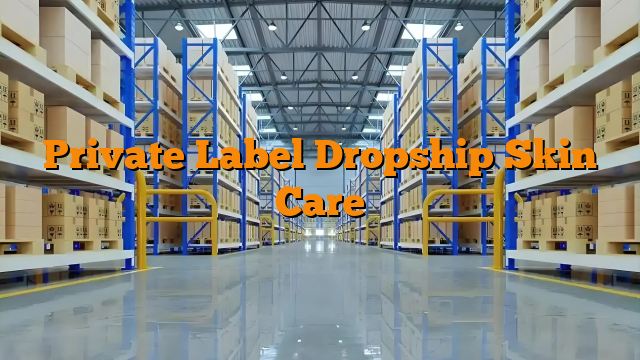 Private Label Dropship Skin Care