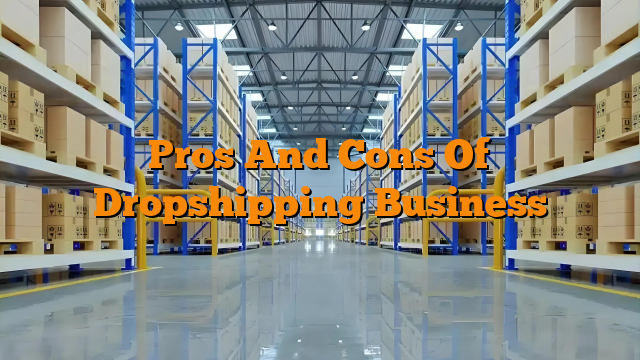 Pros And Cons Of Dropshipping Business
