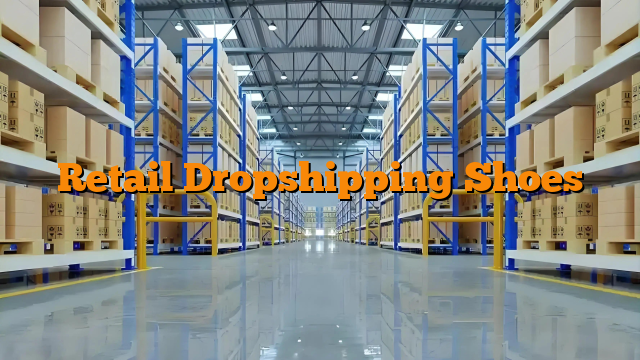 Retail Dropshipping Shoes Retail Dropshipping Shoes