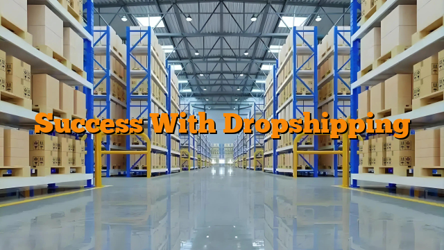Success With Dropshipping