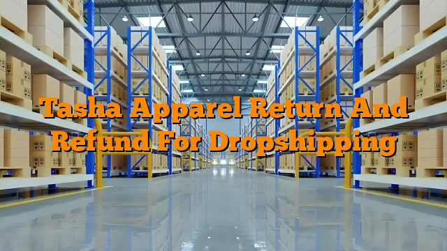 Tasha Apparel Return And Refund For Dropshipping