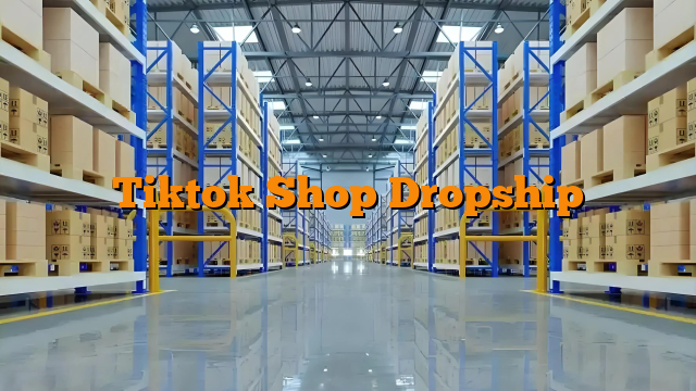 Tiktok Shop Dropship