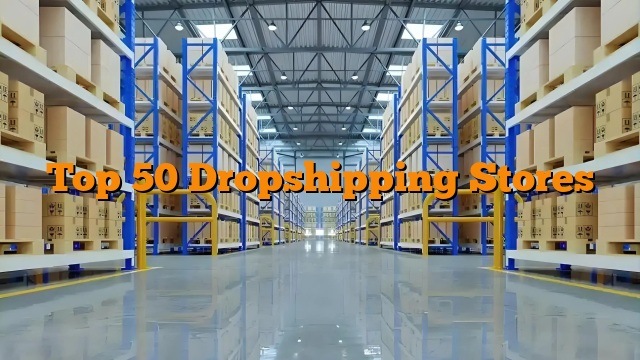 Top 50 Dropshipping Stores