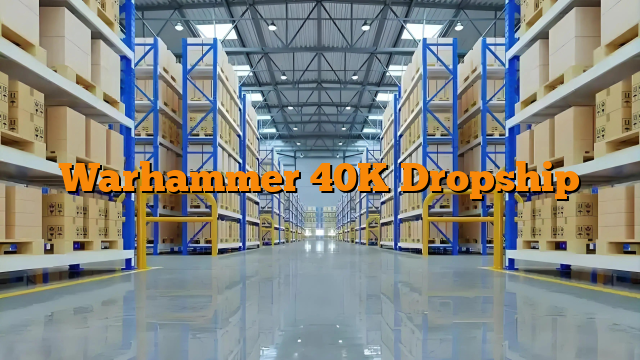 Warhammer 40K Dropship
