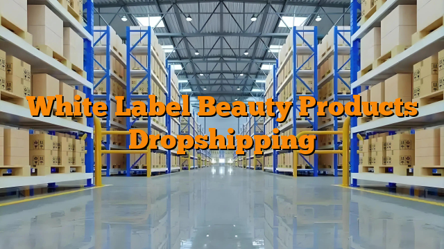 White Label Beauty Products Dropshipping