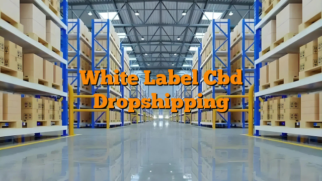 White Label Cbd Dropshipping