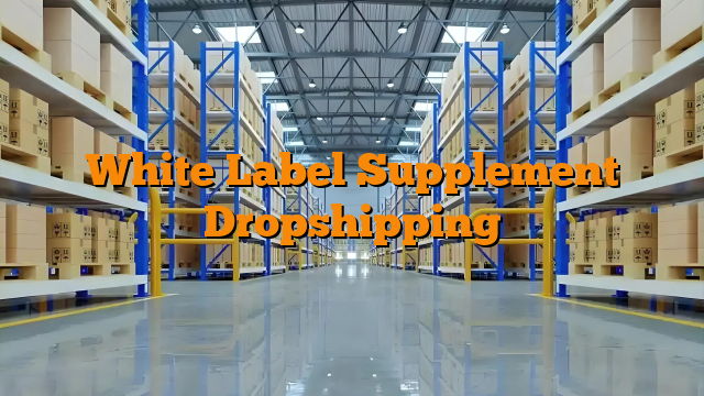 White Label Supplement Dropshipping