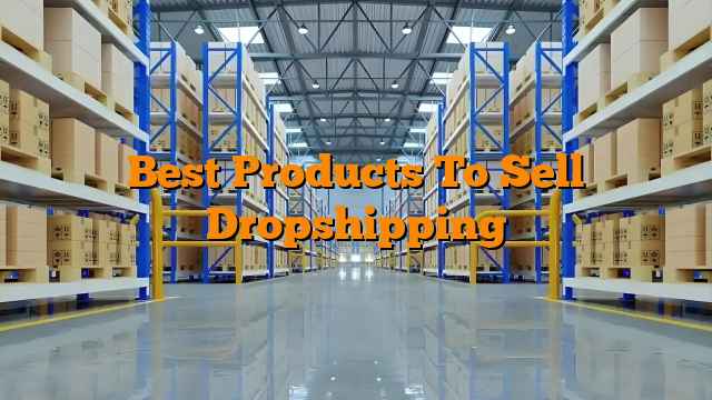 Best Products To Sell Dropshipping