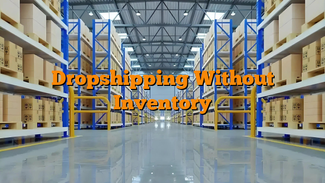 Dropshipping Without Inventory