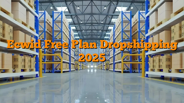 Ecwid Free Plan Dropshipping 2025