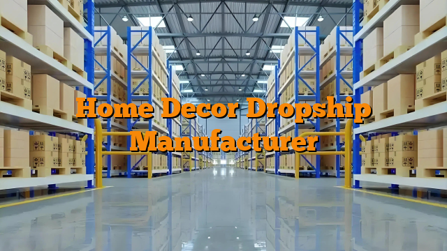Home Decor Dropship Manufacturer