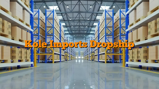 Kole Imports Dropship Kole Imports Dropship