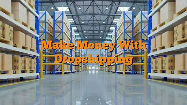 Make Money With Dropshipping