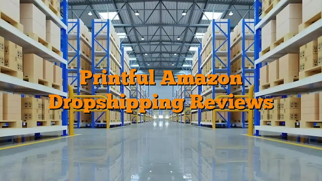 Printful Amazon Dropshipping Reviews Printful Amazon Dropshipping Reviews