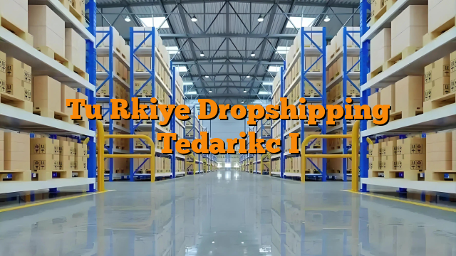 TüRkiye Dropshipping TedarikçI